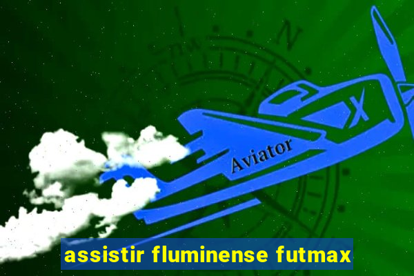 assistir fluminense futmax